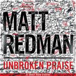 Unbroken Praise - Matt Redman